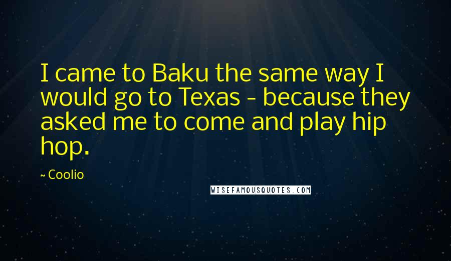 Coolio Quotes: I came to Baku the same way I would go to Texas - because they asked me to come and play hip hop.