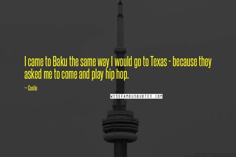 Coolio Quotes: I came to Baku the same way I would go to Texas - because they asked me to come and play hip hop.