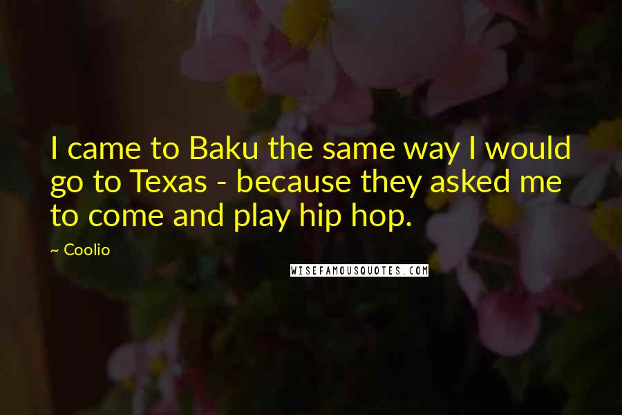Coolio Quotes: I came to Baku the same way I would go to Texas - because they asked me to come and play hip hop.