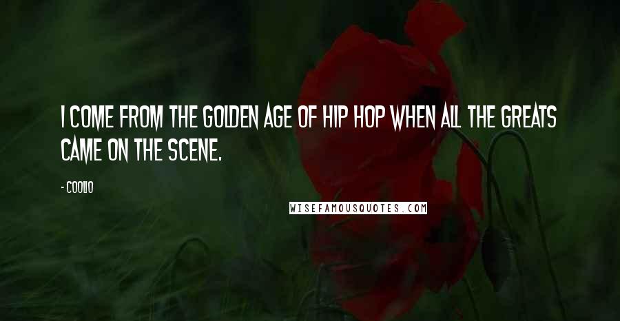 Coolio Quotes: I come from the golden age of hip hop when all the greats came on the scene.