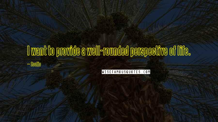 Coolio Quotes: I want to provide a well-rounded perspective of life.