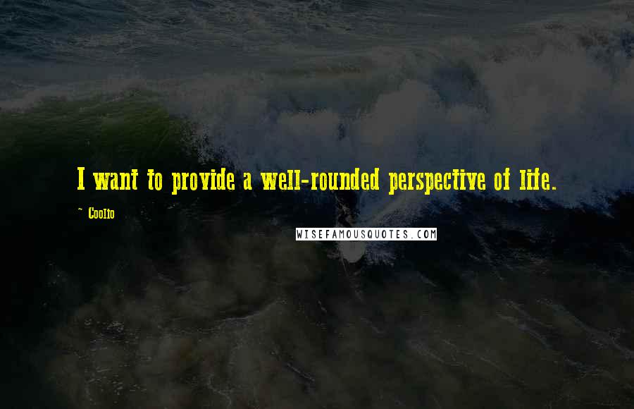 Coolio Quotes: I want to provide a well-rounded perspective of life.