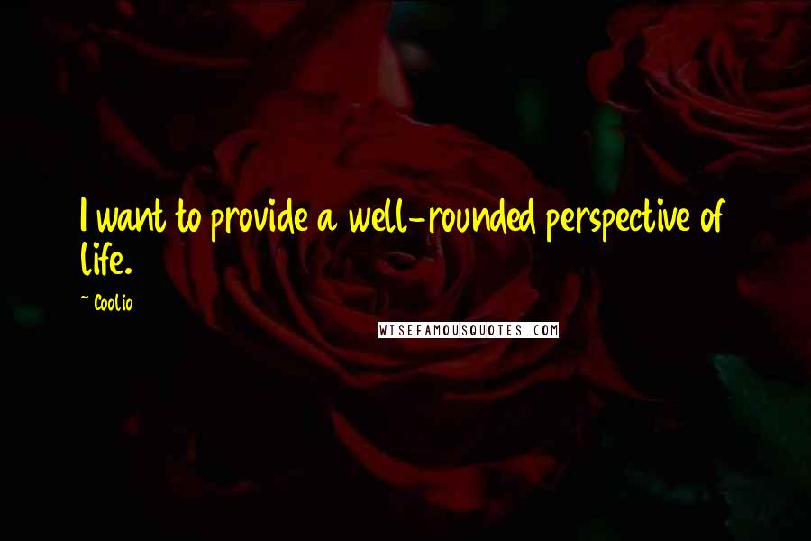 Coolio Quotes: I want to provide a well-rounded perspective of life.