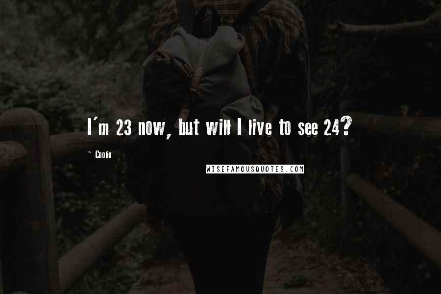Coolio Quotes: I'm 23 now, but will I live to see 24?