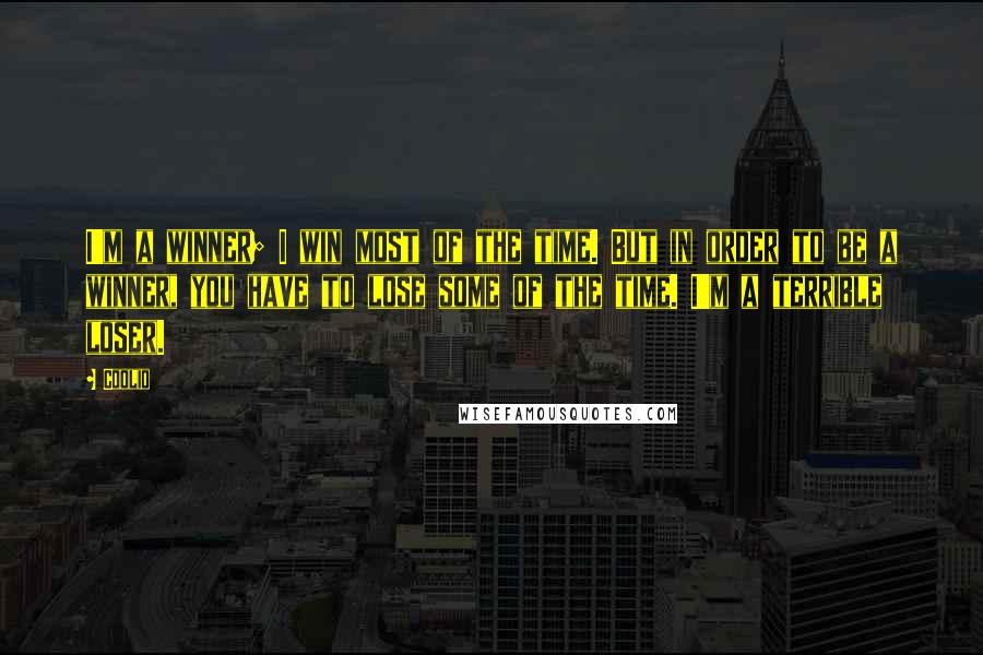 Coolio Quotes: I'm a winner; I win most of the time. But in order to be a winner, you have to lose some of the time. I'm a terrible loser.