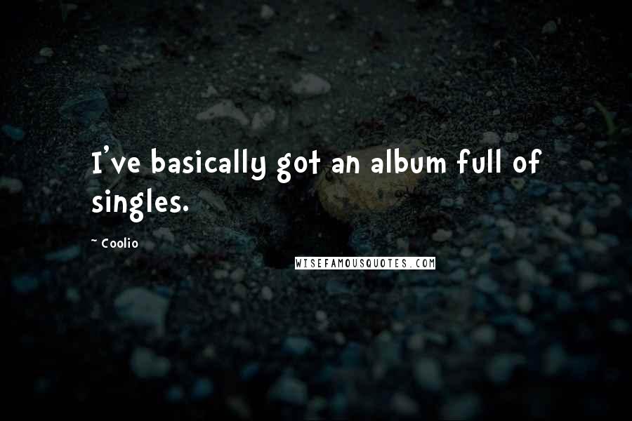 Coolio Quotes: I've basically got an album full of singles.