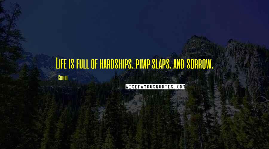 Coolio Quotes: Life is full of hardships, pimp slaps, and sorrow.