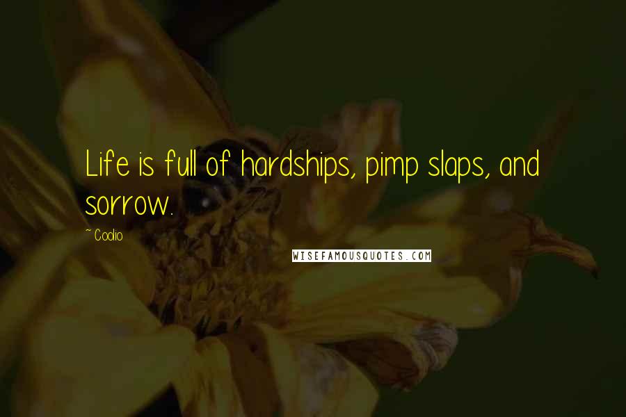 Coolio Quotes: Life is full of hardships, pimp slaps, and sorrow.
