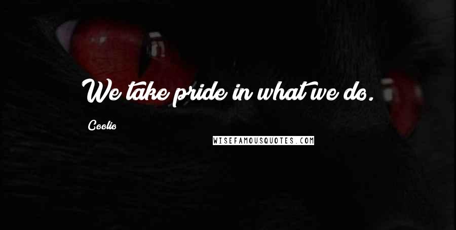 Coolio Quotes: We take pride in what we do.