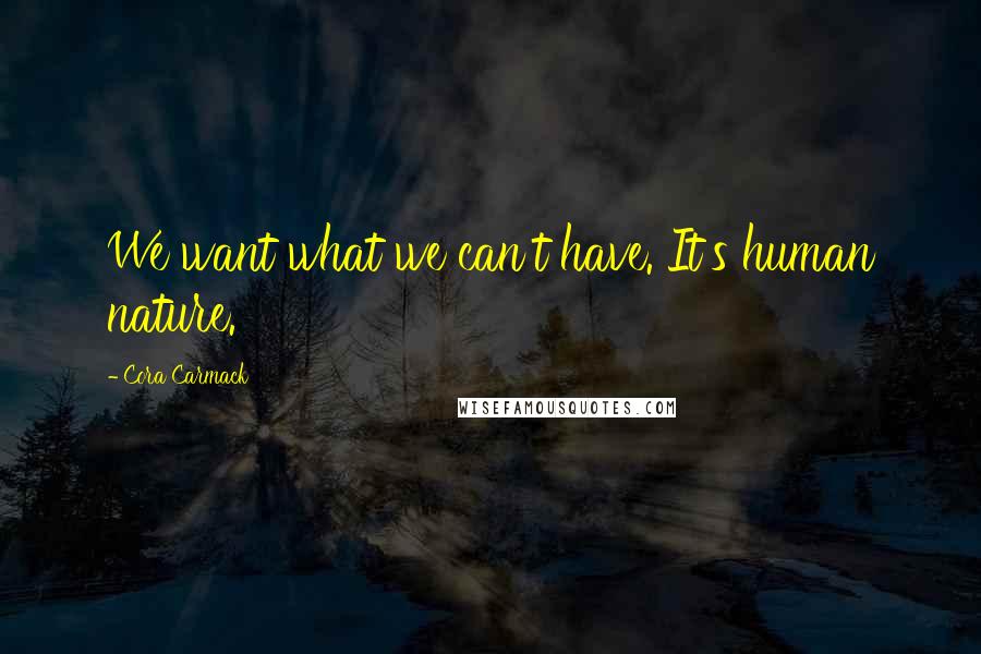 Cora Carmack Quotes: We want what we can't have. It's human nature.