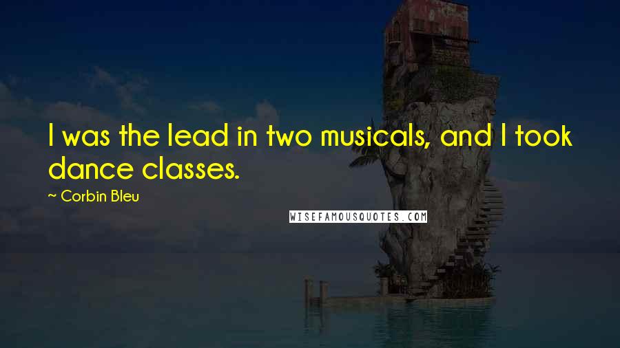 Corbin Bleu Quotes: I was the lead in two musicals, and I took dance classes.