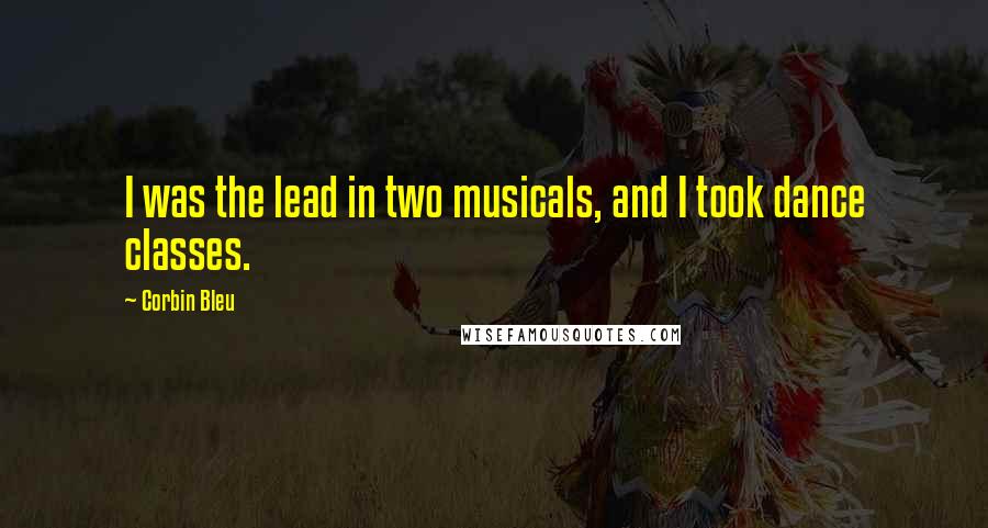 Corbin Bleu Quotes: I was the lead in two musicals, and I took dance classes.