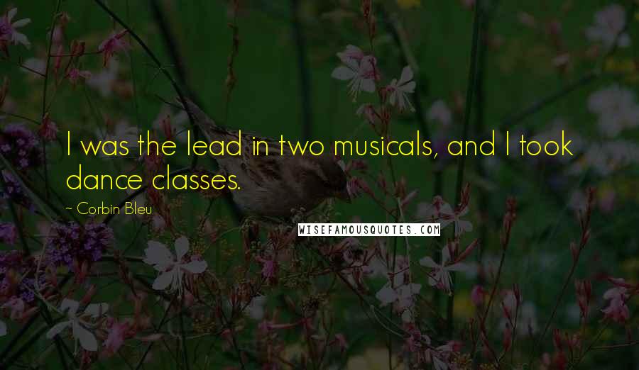 Corbin Bleu Quotes: I was the lead in two musicals, and I took dance classes.