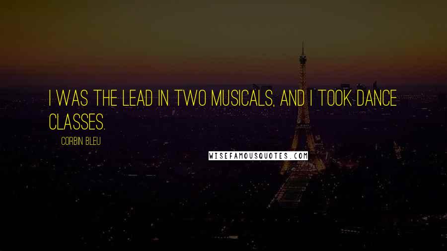 Corbin Bleu Quotes: I was the lead in two musicals, and I took dance classes.