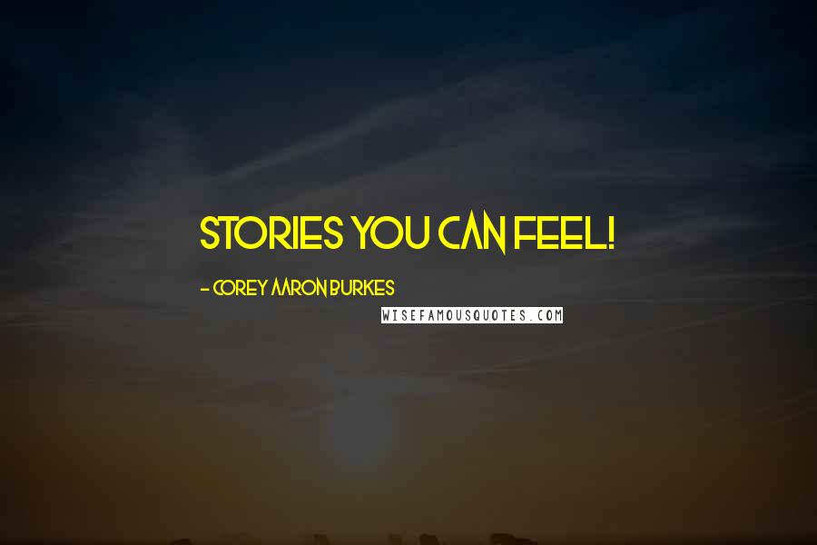 Corey Aaron Burkes Quotes: Stories You Can Feel!