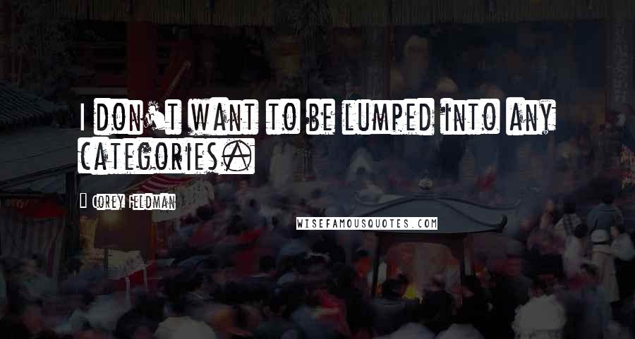 Corey Feldman Quotes: I don't want to be lumped into any categories.