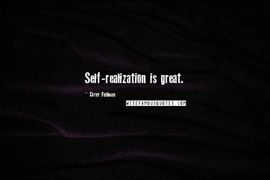 Corey Feldman Quotes: Self-realization is great.