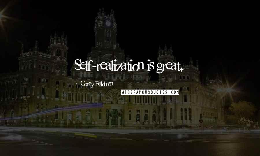 Corey Feldman Quotes: Self-realization is great.