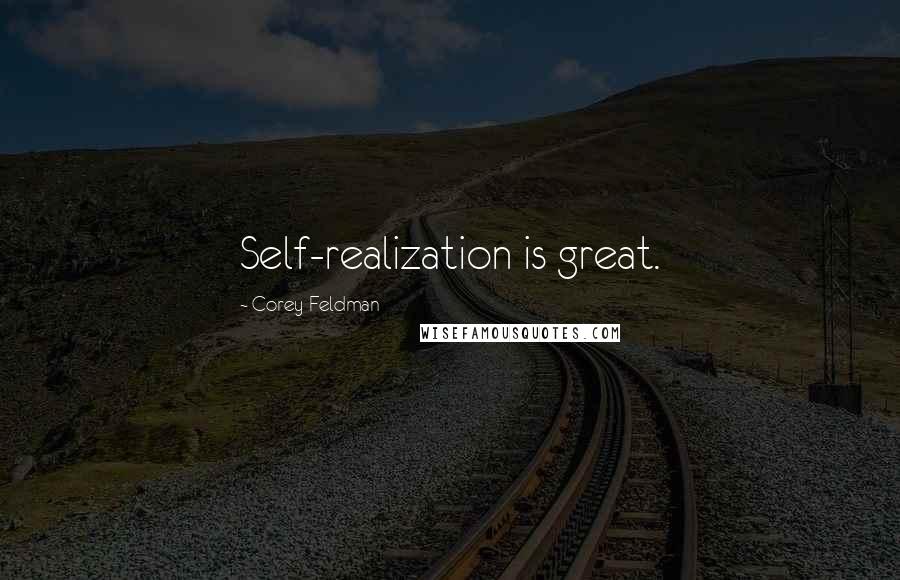 Corey Feldman Quotes: Self-realization is great.