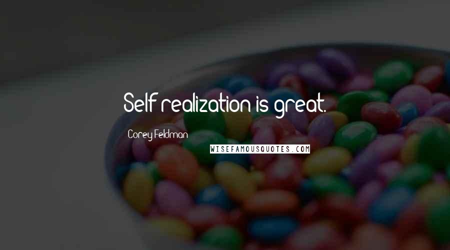 Corey Feldman Quotes: Self-realization is great.
