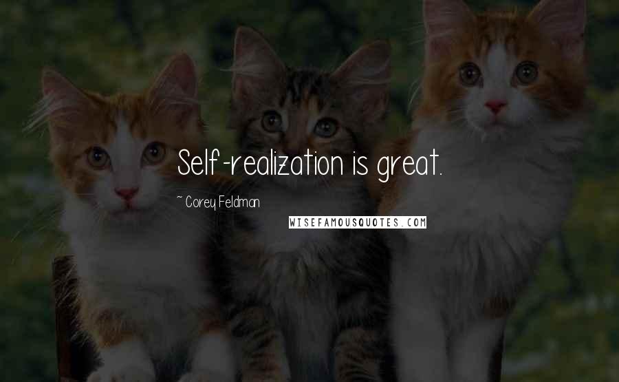 Corey Feldman Quotes: Self-realization is great.