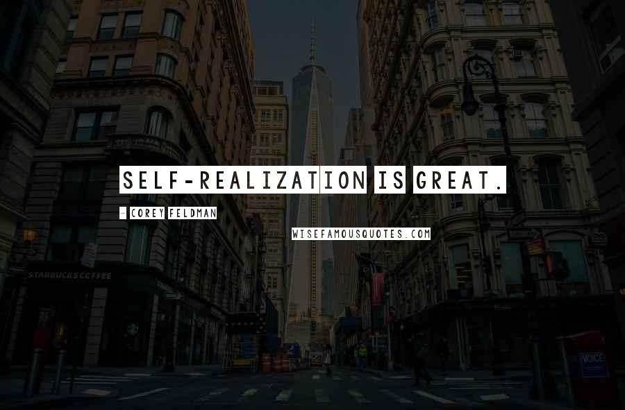 Corey Feldman Quotes: Self-realization is great.