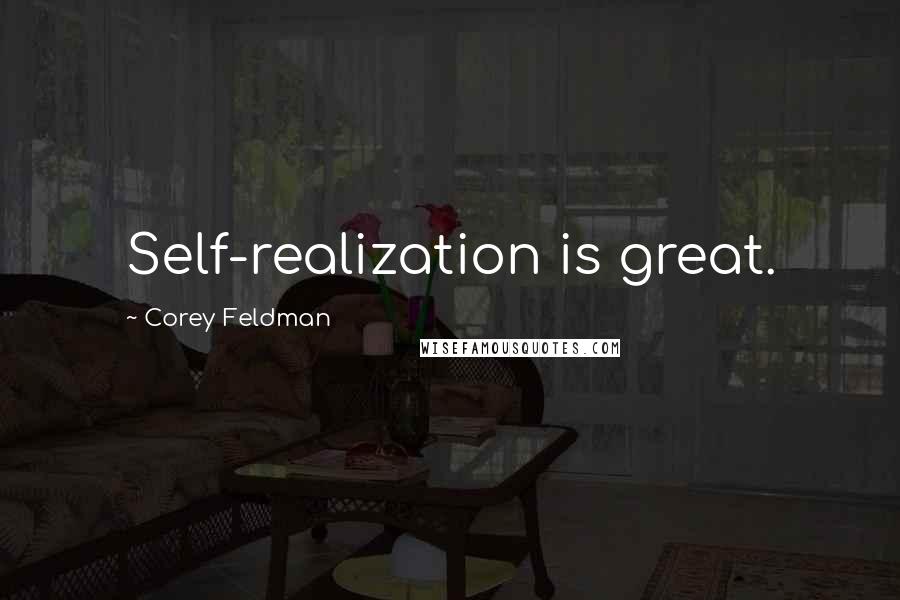 Corey Feldman Quotes: Self-realization is great.