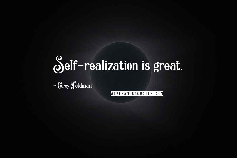 Corey Feldman Quotes: Self-realization is great.