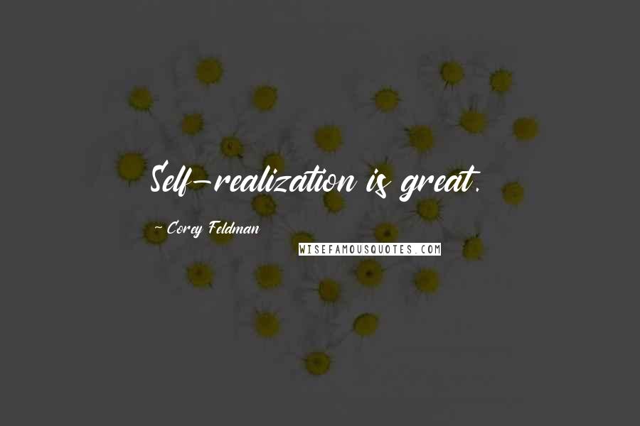 Corey Feldman Quotes: Self-realization is great.