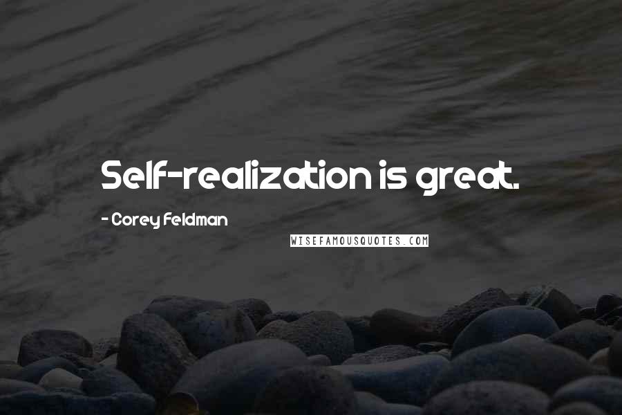 Corey Feldman Quotes: Self-realization is great.