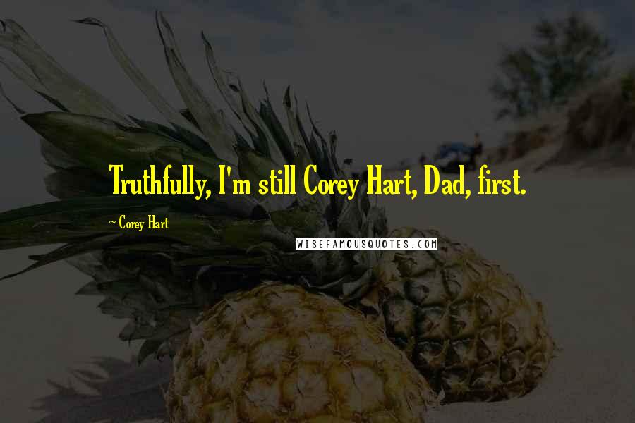 Corey Hart Quotes: Truthfully, I'm still Corey Hart, Dad, first.