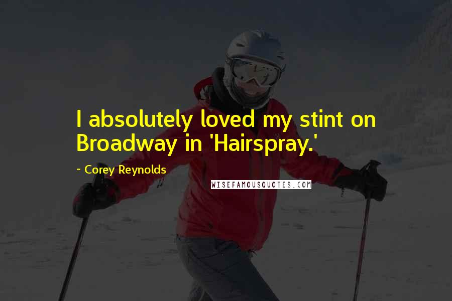 Corey Reynolds Quotes: I absolutely loved my stint on Broadway in 'Hairspray.'