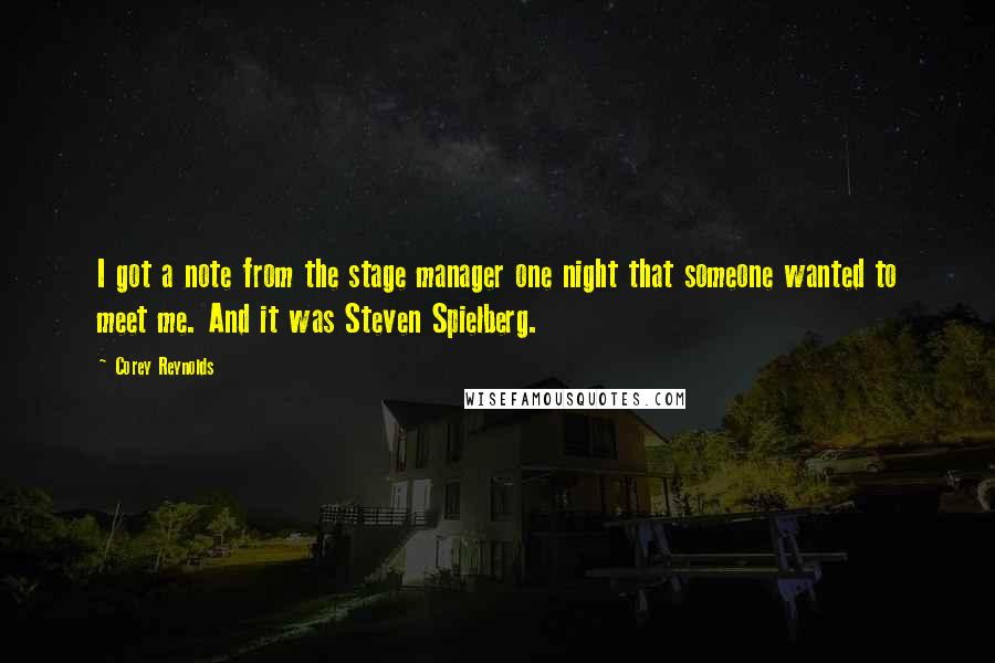 Corey Reynolds Quotes: I got a note from the stage manager one night that someone wanted to meet me. And it was Steven Spielberg.