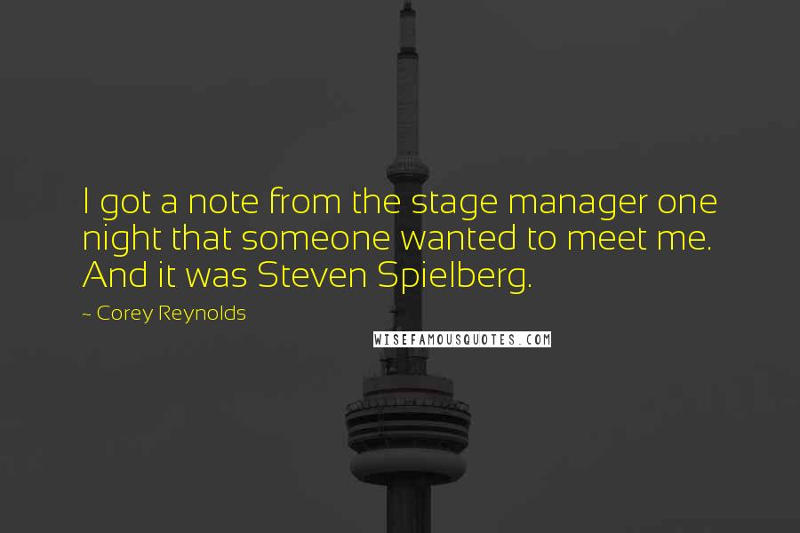 Corey Reynolds Quotes: I got a note from the stage manager one night that someone wanted to meet me. And it was Steven Spielberg.