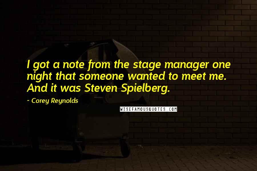 Corey Reynolds Quotes: I got a note from the stage manager one night that someone wanted to meet me. And it was Steven Spielberg.