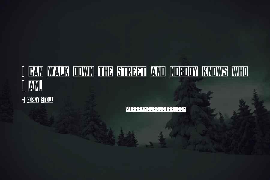 Corey Stoll Quotes: I can walk down the street and nobody knows who I am.