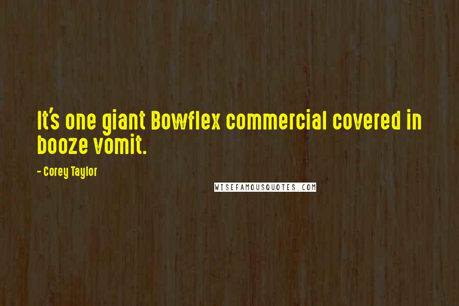 Corey Taylor Quotes: It's one giant Bowflex commercial covered in booze vomit.