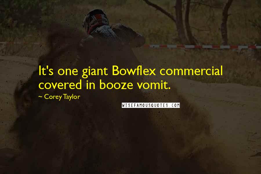 Corey Taylor Quotes: It's one giant Bowflex commercial covered in booze vomit.