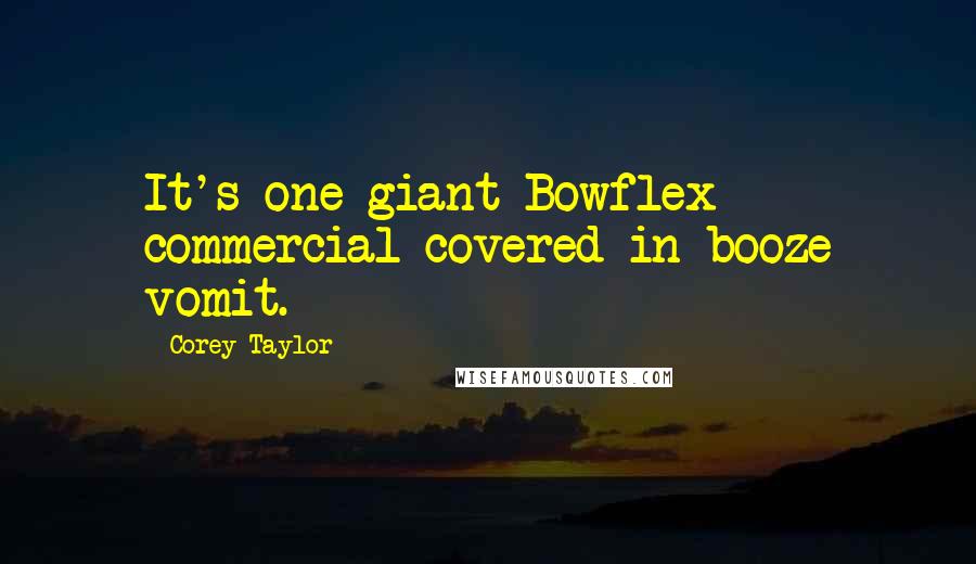 Corey Taylor Quotes: It's one giant Bowflex commercial covered in booze vomit.