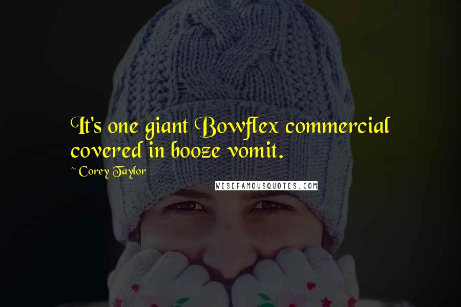 Corey Taylor Quotes: It's one giant Bowflex commercial covered in booze vomit.