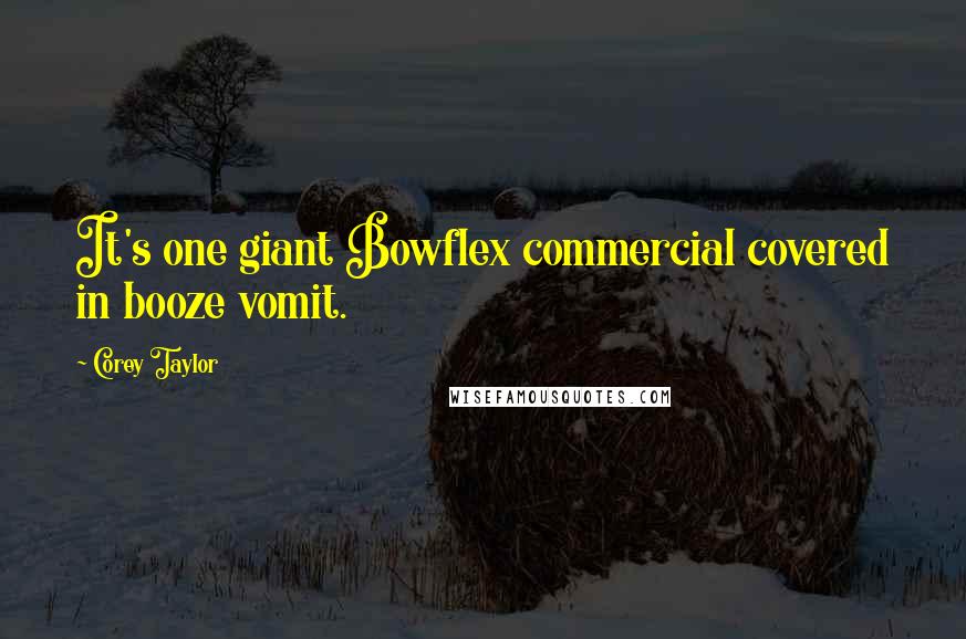 Corey Taylor Quotes: It's one giant Bowflex commercial covered in booze vomit.