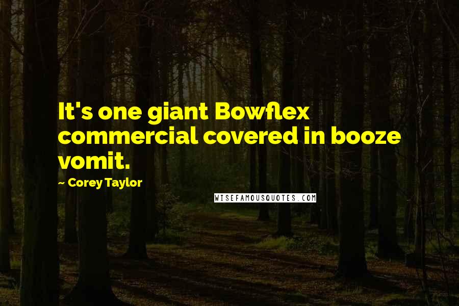 Corey Taylor Quotes: It's one giant Bowflex commercial covered in booze vomit.