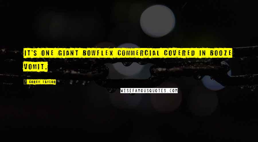 Corey Taylor Quotes: It's one giant Bowflex commercial covered in booze vomit.