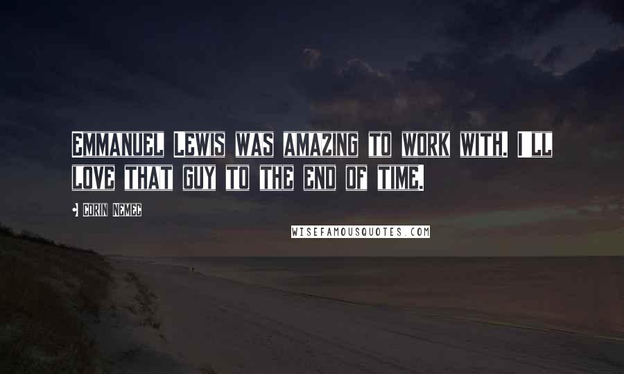 Corin Nemec Quotes: Emmanuel Lewis was amazing to work with. I'll love that guy to the end of time.