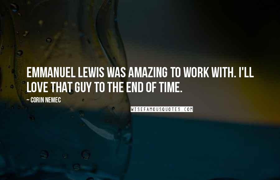 Corin Nemec Quotes: Emmanuel Lewis was amazing to work with. I'll love that guy to the end of time.