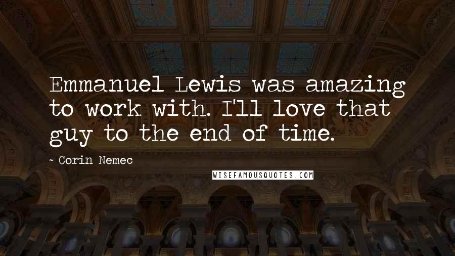 Corin Nemec Quotes: Emmanuel Lewis was amazing to work with. I'll love that guy to the end of time.