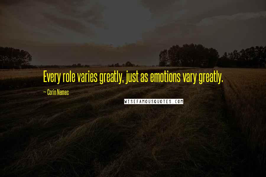 Corin Nemec Quotes: Every role varies greatly, just as emotions vary greatly.