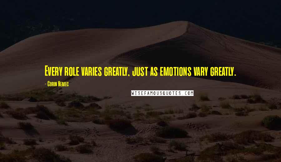 Corin Nemec Quotes: Every role varies greatly, just as emotions vary greatly.