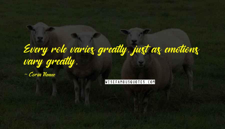 Corin Nemec Quotes: Every role varies greatly, just as emotions vary greatly.