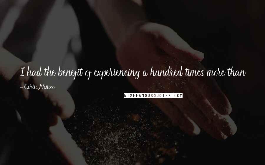 Corin Nemec Quotes: I had the benefit of experiencing a hundred times more than the average kid. I don't look back with regret at all. It was the best life ever.